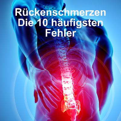 Rückenschmerzen - Die 10 häufigsten Fehler Rückenschmerzen - Die 10 häufigsten Fehler