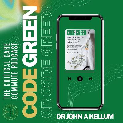 Code Green or Code Greed? Dr John Kellum