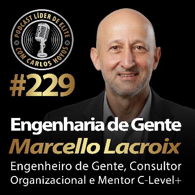 #229 - Engenharia de Gente com Marcello Lacroix e Carlos Hoyos - Podcast Líder De Elite