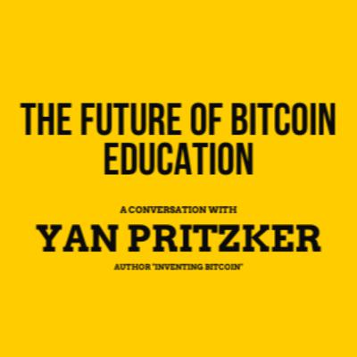 EP. 1 - The Future of Bitcoin Education with Yan Pritzker