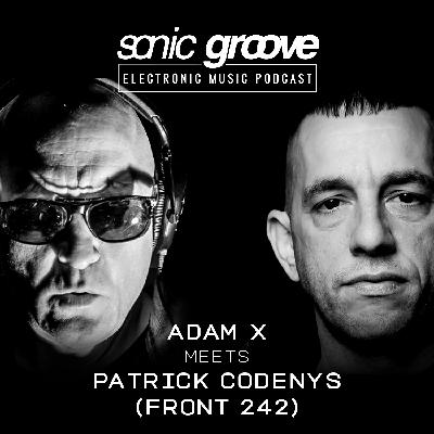Adam X meets Patrick Codenys (Front 242) - Sonic Groove Podcast SGX015