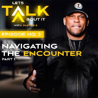 Navigating the Encounter (Part 1) Navigating the Encounter (Part 1)