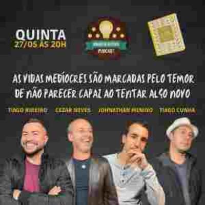 AS VIDAS MEDÍOCRES SÃO MARCADAS PELO TEMOR DE NÃO PARECER CAPAZ AO TENTAR ALGO NOVO - Ideias de Buteco Episódio # 06