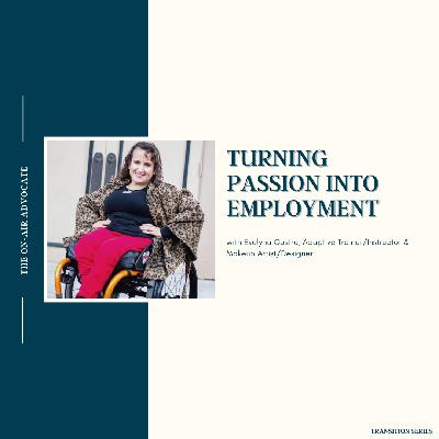 Turning Your Passion Into Employment - Transition Series