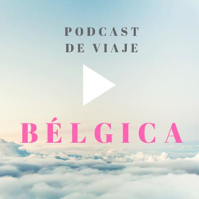 Viajar a BÉLGICA: Podcast de viajes con consejos para organizar tu viaje a Bélgica y viajar por libre