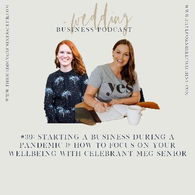 39. Starting a business during a pandemic & how to focus on your wellbeing with Celebrant Meg Senior