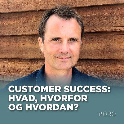 Customer Success: Hvad, hvorfor og hvordan?