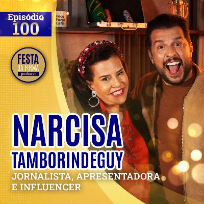 NARCISA TAMBORINDEGUY | FESTA DA FIRMA PODCAST #100