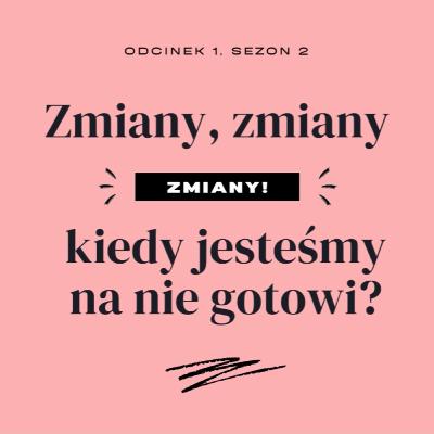 Zmiany, zmiany, zmiany! Kiedy jesteśmy na nie gotowi?