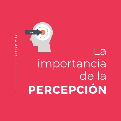 La importancia de la percepción
