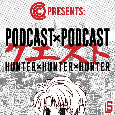 CastQuestCast Episode 33: Podcast x Podcast: Hunter x Hunter x Hunter CastQuestCast Episode 33: Podcast x Podcast: Hunter x Hunter x Hunter