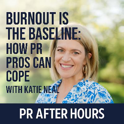 Burnout is the Baseline: How PR Pros Can Cope with Katie Neal