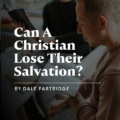 Can A Christian Lose Their Salvation? Can A Christian Lose Their Salvation?