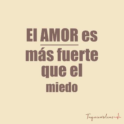 EL AMOR ES MÁS FUERTE QUE EL MIEDO