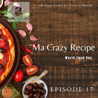 EP-17 Ma CRAZY Recipe- World Food Day