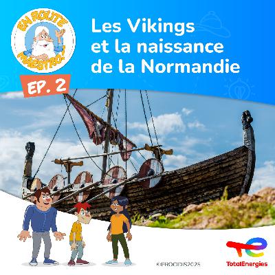 Episode 2 : Les Vikings et la naissance de la Normandie Episode 2 : Les Vikings et la naissance de la Normandie