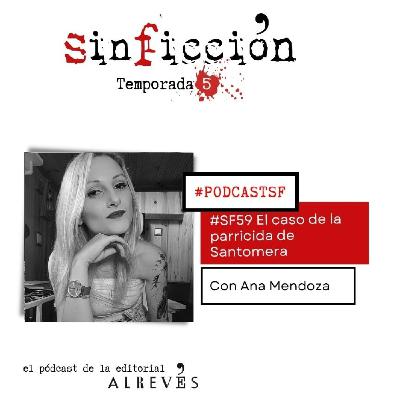 #SF59 El Caso de la Parricida de Santomera. Con Ana Mendoza