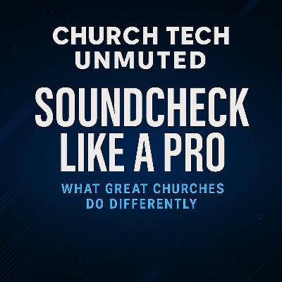"Soundcheck Like a Pro: What Great Churches do Differently" | EP 5