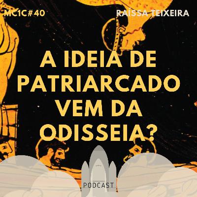 A Ideia de Patriarcado Vem da Odisseia? - Raíssa Teixeira | MC1C #40