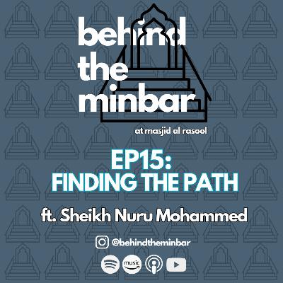 Finding the Path (with Sheikh Nuru Mohammed) | Behind the Minbar 🎙️ Episode 15