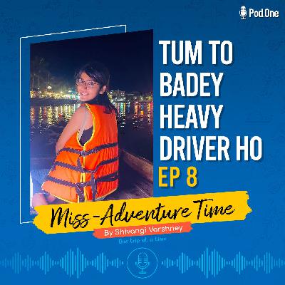 Ep 8 - Tum Toh Badey Heavy Driver Ho