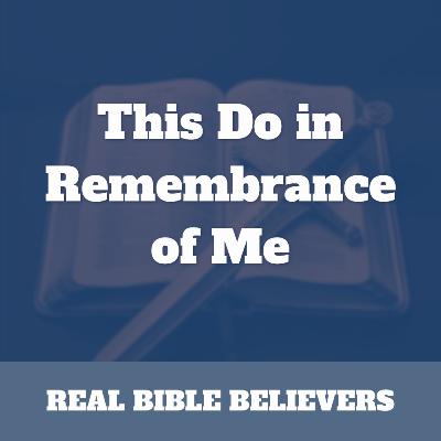 This Do in Remembrance of Me