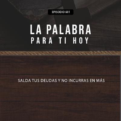 601: Salda tus deudas y no incurras en más