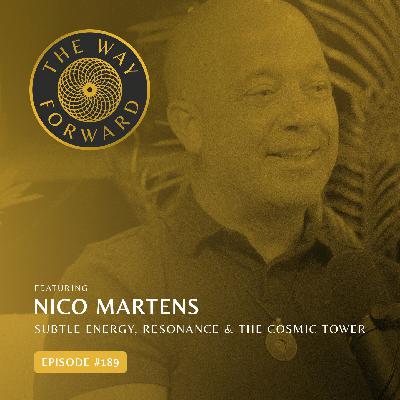 Ep 189: Subtle Energy, Resonance & the Cosmic Tower with Nico Martens Ep 189: Subtle Energy, Resonance & the Cosmic Tower with Nico Martens