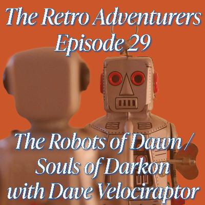 Episode 29 - The Robots of Dawn and Souls of Darkon