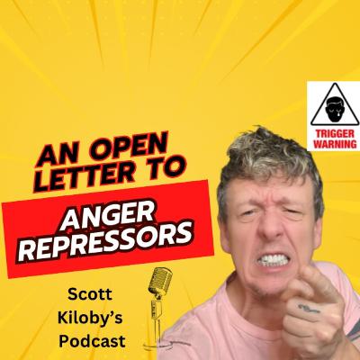 [TRIGGER WARNING]. An Open Letter to Anger Repressors (From Those Who Love You)