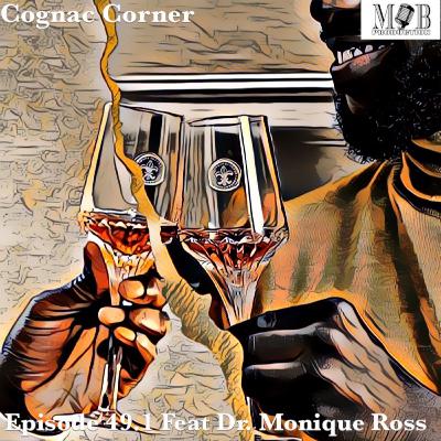 Episode 49.1 Feat Dr. Monique Ross: ✊🏽👑 A Real Queen Is Good For Your Soul But Bad For Your Ego 🥃⚜️