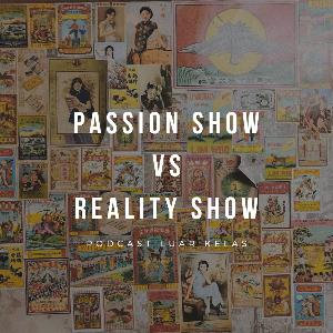 Episode 5 - Passion Show vs. Reality Show (18+)