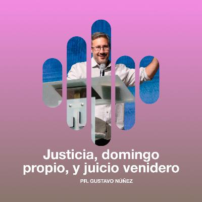 Justicia, domingo propio, y juicio venidero - Pr. Gustavo Núñez