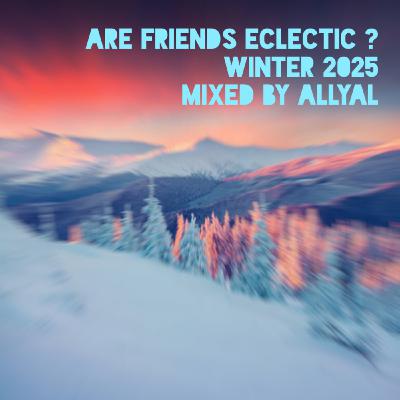 Episode 95: Are Friends Eclectic ? Winter 2025 : Mixed by AllyAl