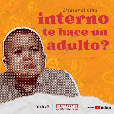 Ep #39 - ¿Matar al niño interno te hace un adulto?