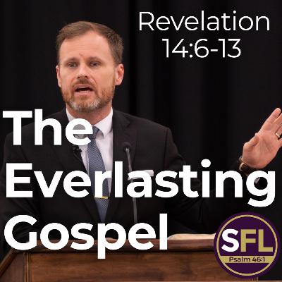 Preaching the Everlasting Gospel (Revelation 14:6-13)