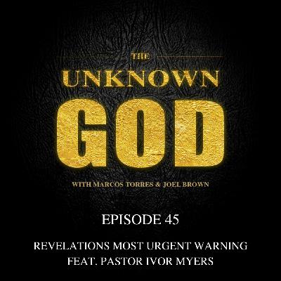 Episode 45: Revelations Most Urgent Warning, Feat. Pastor Ivor Myers