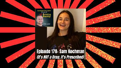 Episode 178- Sam Kochman (It’s NOT a Drug, It’s Prescribed)