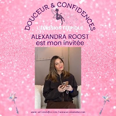 Douceur et confidences avec Alexandra Roost