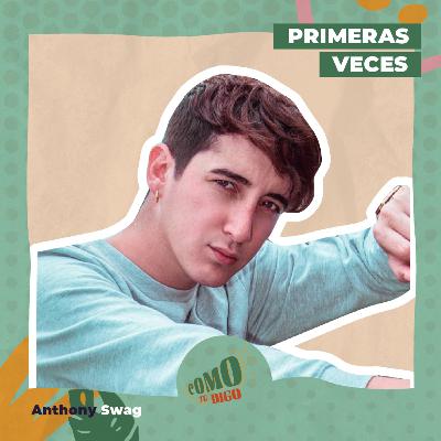 Primeras Veces | Anthony Swag