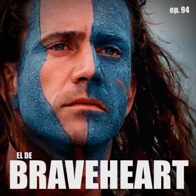 94. El de Corazón Valiente (Braveheart)