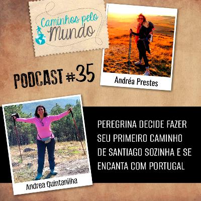 #35 Andrea Quintanilha: Peregrina faz primeiro Caminho de Santiago sozinha e se encanta com Portugal