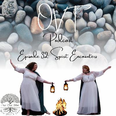 Episode 32: Spirit Encounters