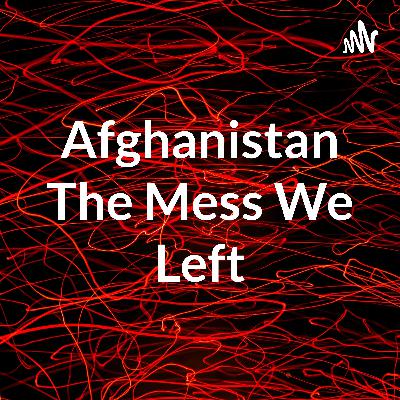 Afghanistan and the horrible way we pulled out.