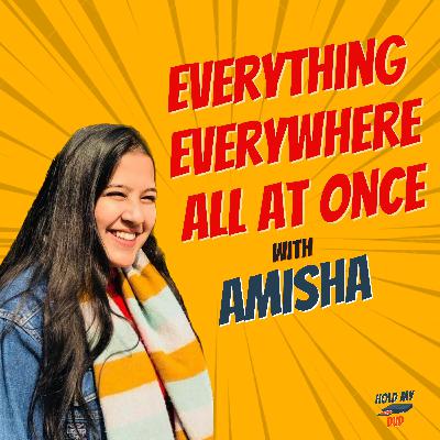 #7 Everything Everywhere All At Once with Amisha
