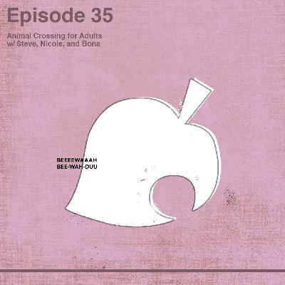 Animal Crossing forAdults w/ Steve, Nicole, & Bona Animal Crossing forAdults w/ Steve, Nicole, & Bona