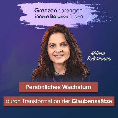 #045 Persönliches Wachstum durch Transformation der Glaubenssätze - Interview mit Milena Federmann #045 Persönliches Wachstum durch Transformation der Glaubenssätze - Interview mit Milena Federmann