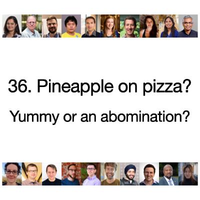 [S2 Re-sliced] 36. Pineapple on pizza? Yummy or an abomination?