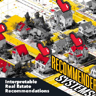 Interpretable Real Estate Recommendations Interpretable Real Estate Recommendations