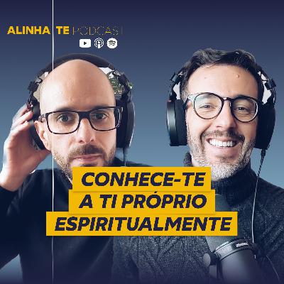 Conhece-te a Ti Próprio... Espiritualmente | 007 Alinha-te
